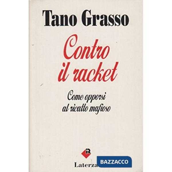 Contro il racket. Come opporsi al ricatto mafioso