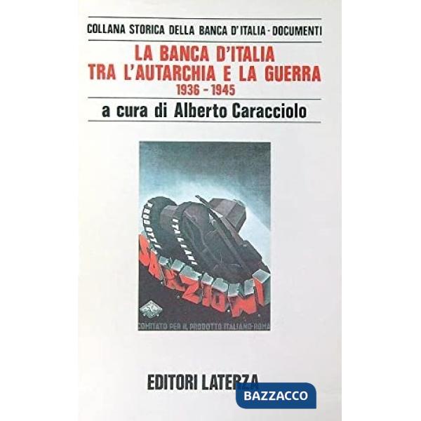 Banca d'Italia tra l'autarchia e la guerra (1936-1945) (La)