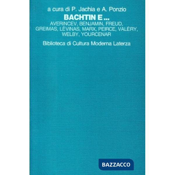Bachtin e... Averincev, Benjamin, Freud, Greimas, Lévinas, Marx, Peirce, Valéry,