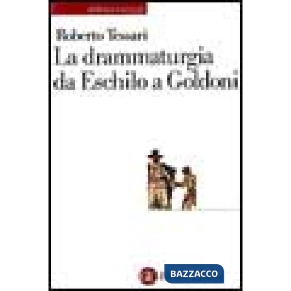 Drammaturgia da Eschilo a Goldoni (La)