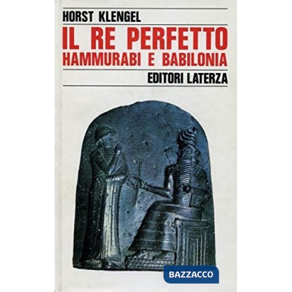 Re perfetto. Hammurabi e Babilonia (Il)