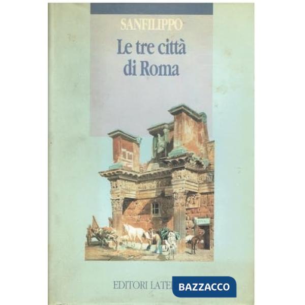 Tre città di Roma. Lo sviluppo urbano dalle origini a oggi (Le)