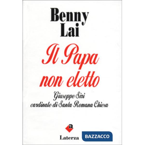 Papa non eletto. Giuseppe Siri, cardinale di santa romana Chiesa (Il)