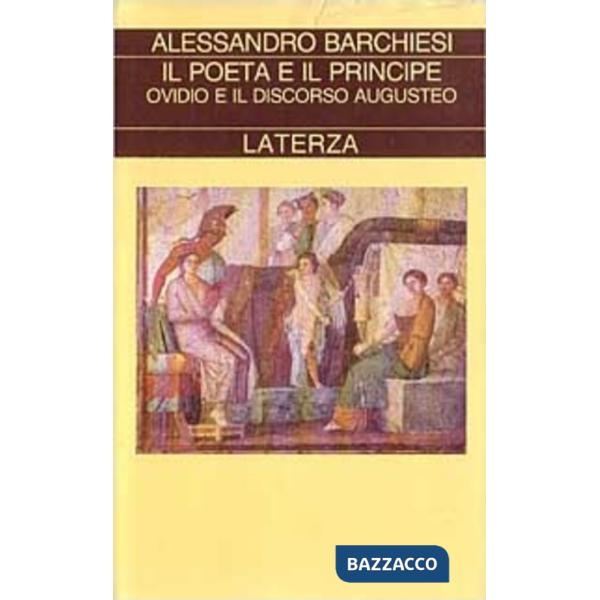 Poeta e il principe. Ovidio e il discorso augusteo (Il)