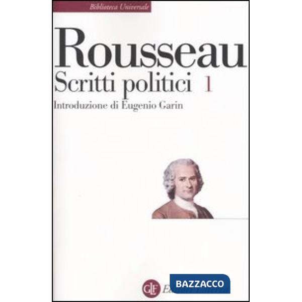 Scritti politici. Vol. 1: Discorso sulle scienze e sulle arti-Discorso sull'origine e i fondamenti della disuguaglianza-Discorso