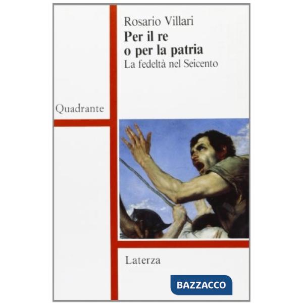 Per il re o per la patria. La fedeltà nel Seicento