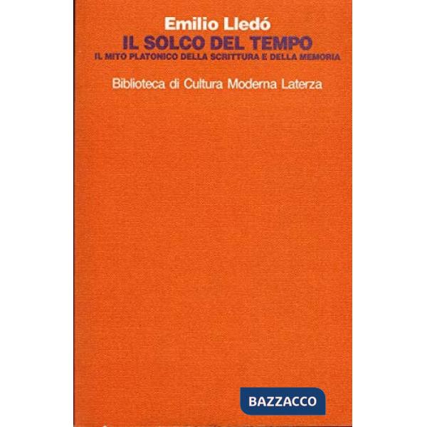Solco del tempo. Il mito platonico della scrittura e della memoria (Il)