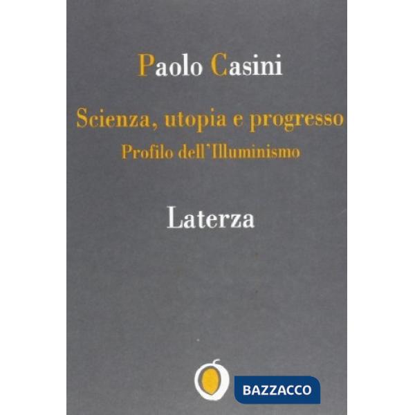 Scienza. Utopia e progresso. Profilo dell'illuminismo
