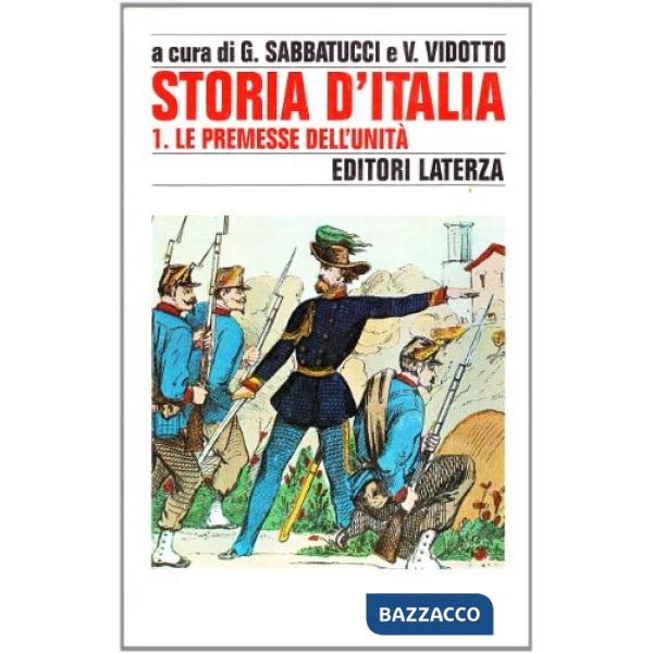 Storia d'Italia. Vol. 1: Le premesse dell'Unità. Dalla fine del Settecento al 18