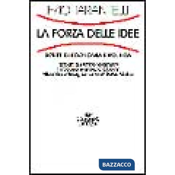 Forza delle idee. Scritti di economia e politica (La)