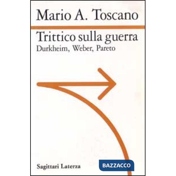 Trittico sulla guerra. Durkheim. Weber. Pareto