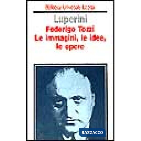 Federigo Tozzi. Le immagini, le idee, le opere
