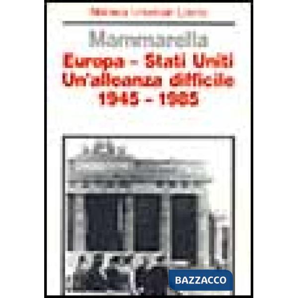 Europa-Stati Uniti. Un'alleanza difficile (1945-1985)