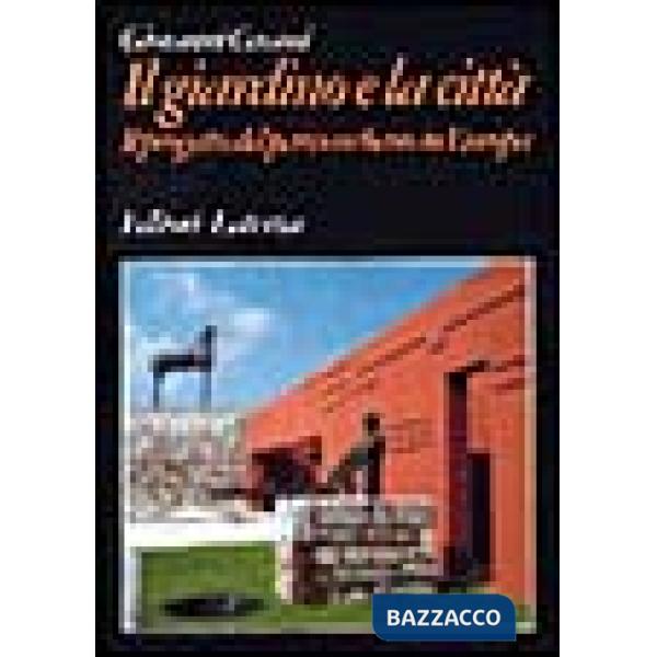 Giardino e la città. Il progetto del parco urbano in Europa (Il)