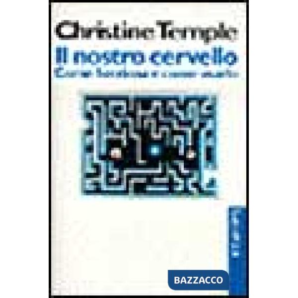 Nostro cervello. Come funziona e come usarlo (Il)