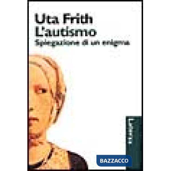 Autismo. Spiegazione di un enigma (L')
