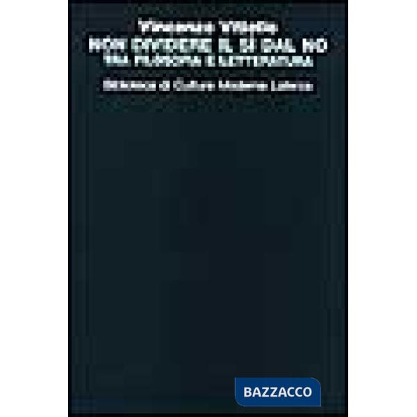 Non dividere il sì dal no. Tra filosofia e letteratura