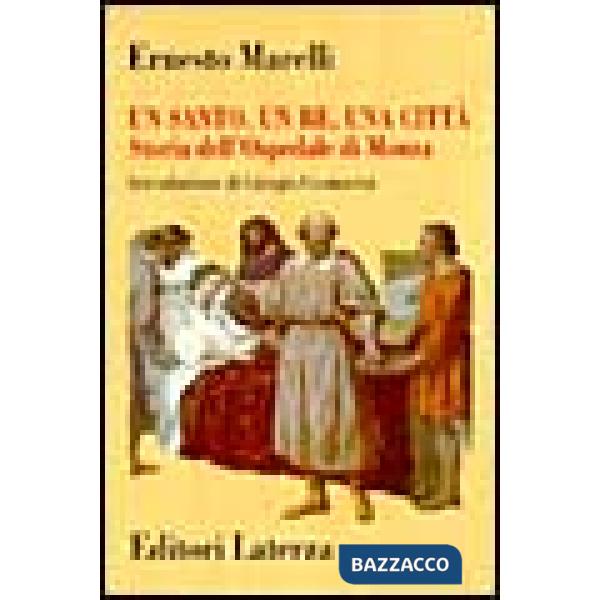Santo, un re, una città. Storia dell'Ospedale di Monza (1949-1992) (Un)