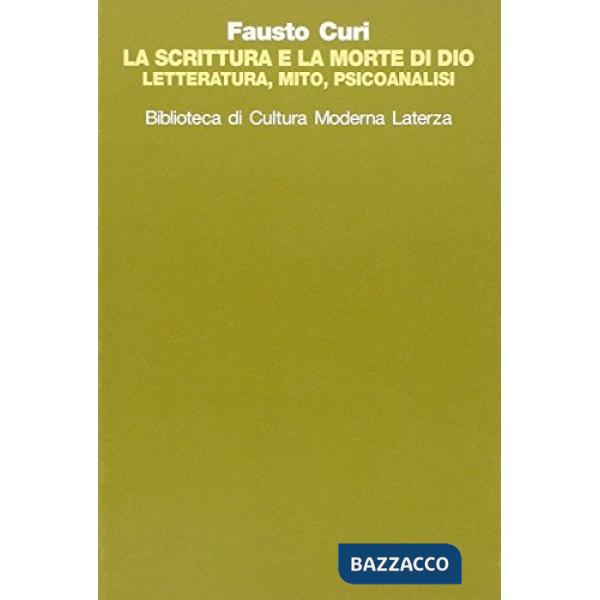 Scrittura e la morte di Dio. Letteratura, mito e psicoanalisi (La)