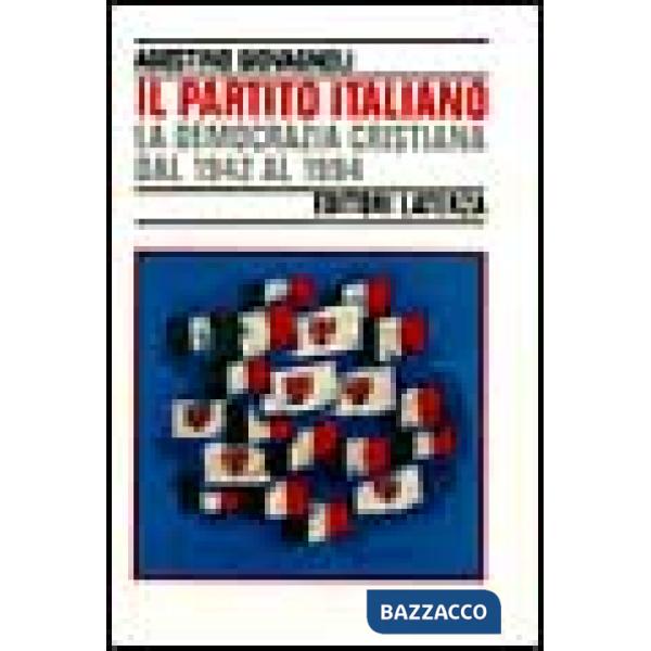 Partito italiano. La Democrazia Cristiana dal 1942 al 1994 (Il)