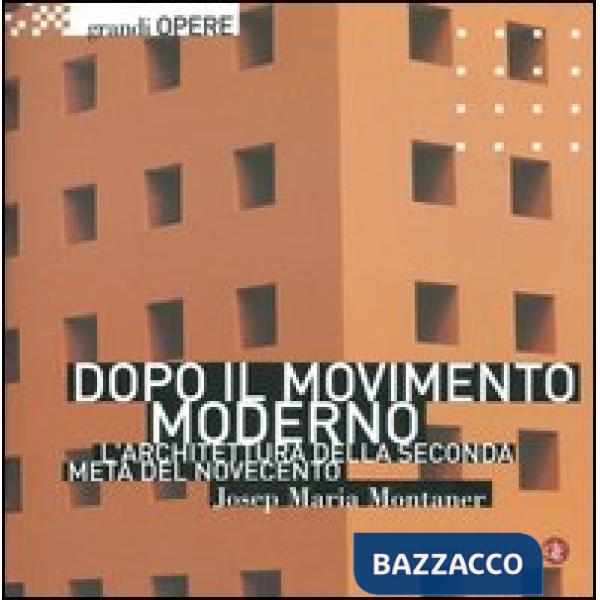 Dopo il movimento moderno. L'architettura della seconda metà del Novecento. Ediz. illustrata
