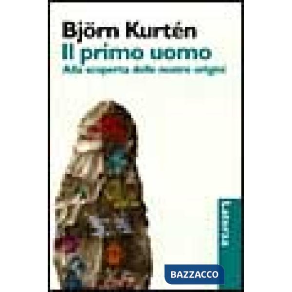 Primo uomo. Alla scoperta delle nostre origini (Il)