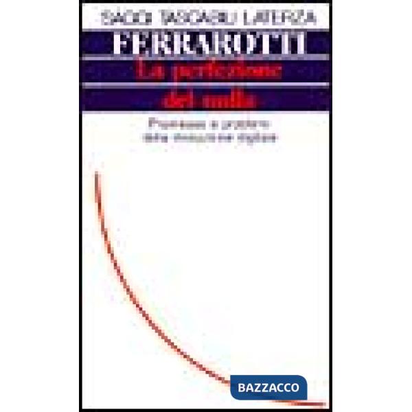 Perfezione del nulla. Promesse e problemi della rivoluzione digitale (La)