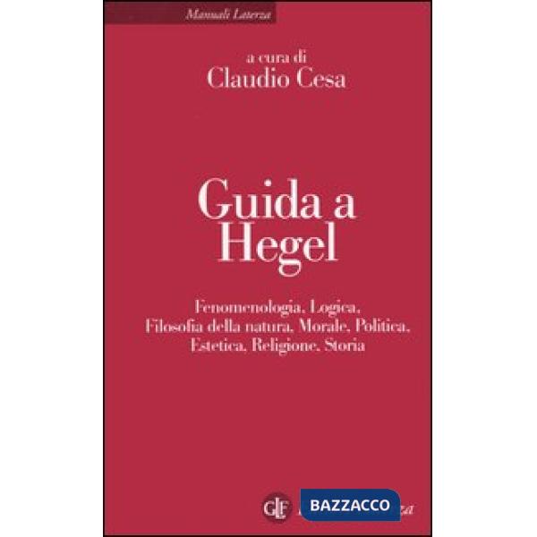 Guida a Hegel. Fenomenologia, logica, filosofia della natura, morale, politica, 