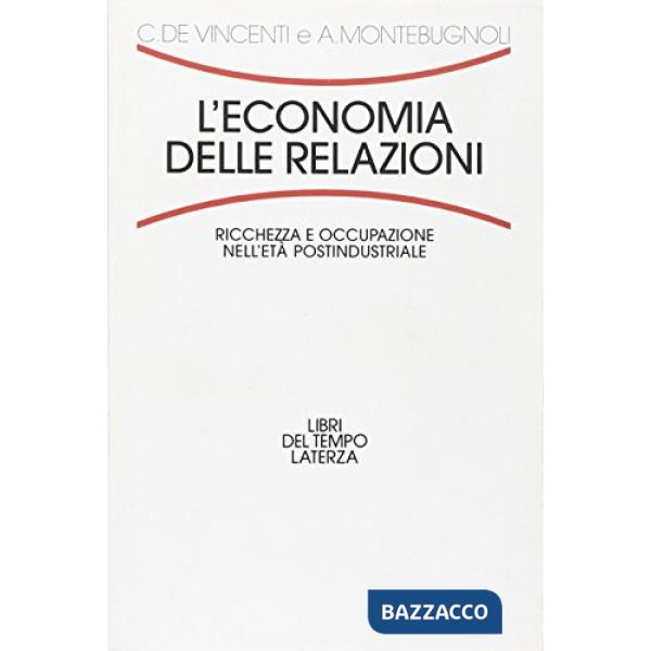 Economia delle relazioni. Ricchezza e occupazione nell'età postindustriale (L')