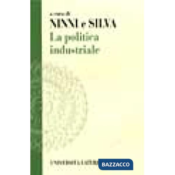 Politica industriale. Teorie ed esperienze (La)
