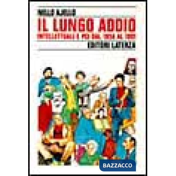 Lungo addio. Intellettuali e PCI dal 1958 al 1991 (Il)