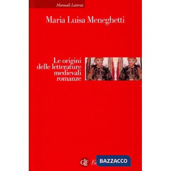 Origini delle letterature medievali romanze. Storia delle letterature medievali romanze (Le)