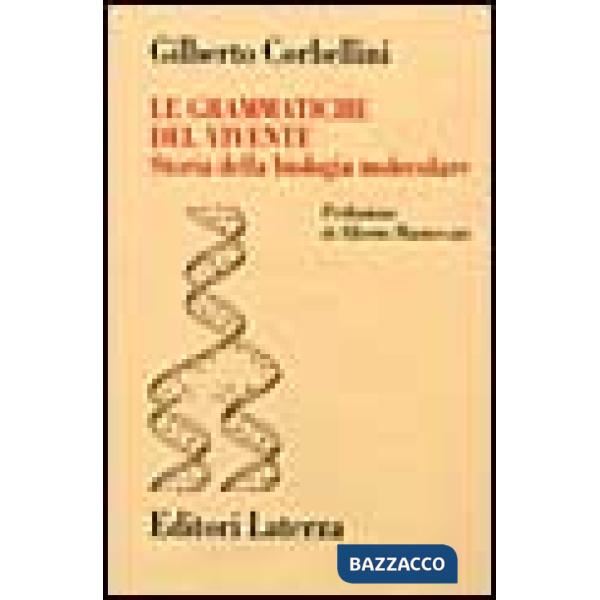 Grammatiche del vivente. Storia della biologia molecolare (Le)