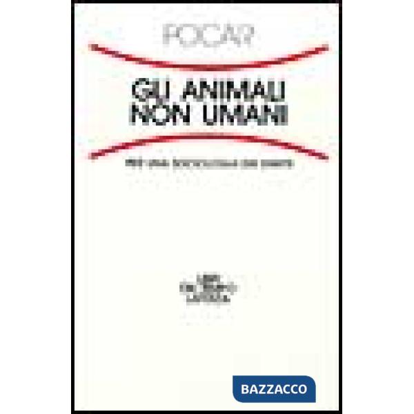Animali non umani. Per una sociologia dei diritti (Gli)