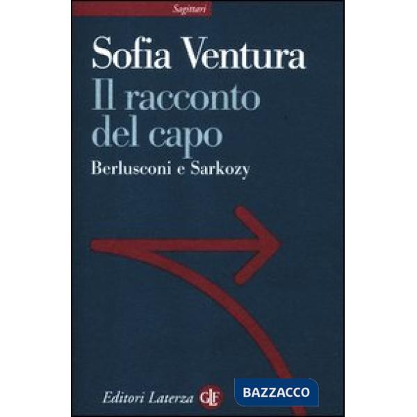 Racconto del capo. Berlusconi e Sarkozy (Il)