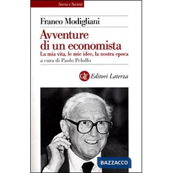 Avventure di un economista. La mia vita, le mie idee, la nostra epoca (Le)