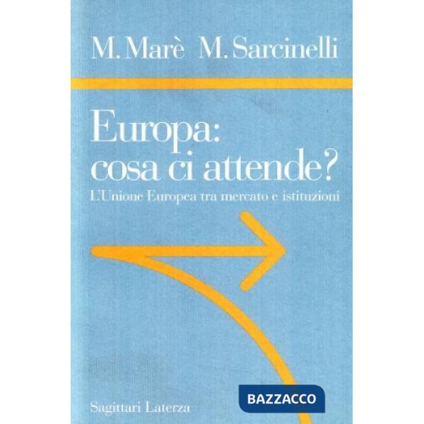 Europa: cosa ci attende? L'unione europea tra mercato e istituzioni