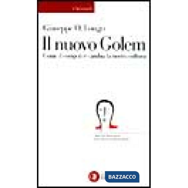 Nuovo golem. Come il computer cambia la nostra cultura (Il)