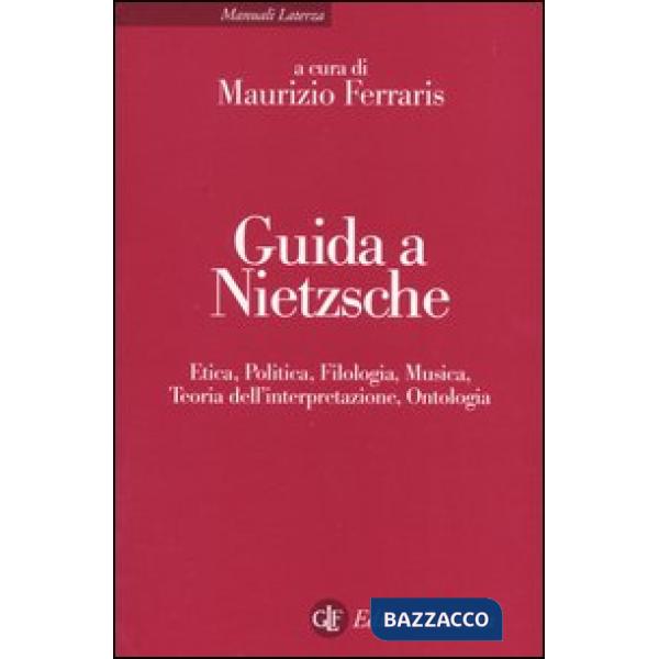 Guida a Nietzsche. Etica, politica, filologia, musica, teoria dell'interpretazione, ontologia