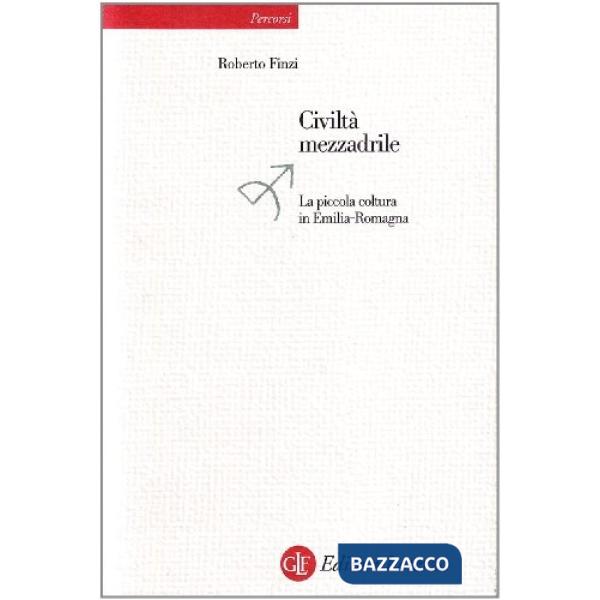 Civiltà mezzadrile. La piccola coltura in Emilia Romagna