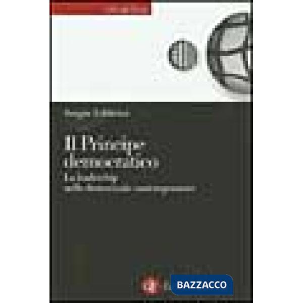 Principe democratico. Le leadership nelle democrazie contemporanee (Il)