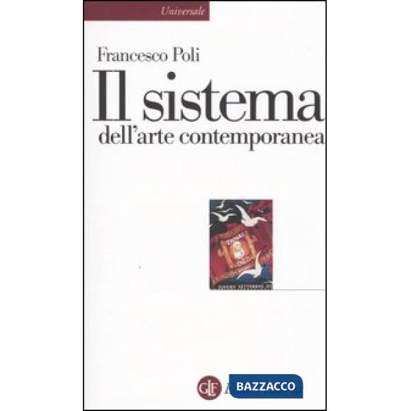 Sistema dell'arte contemporanea. Produzione artistica, mercato, musei (Il)