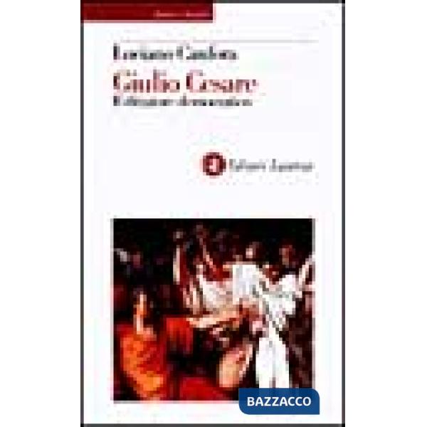 Caio Giulio Cesare. Il dittatore democratico