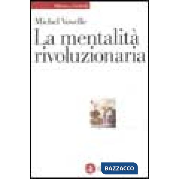 Mentalità rivoluzionaria. Società e mentalità durante la Rivoluzione francese (L