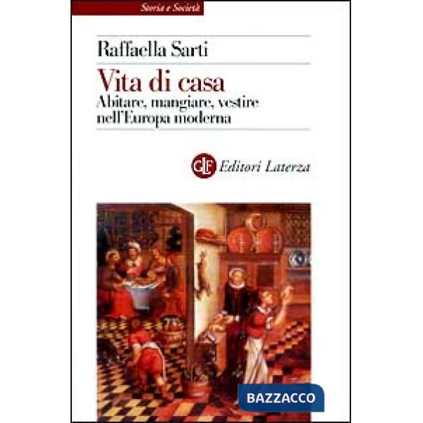 Vita di casa. Abitare, mangiare, vestire nell'Europa moderna