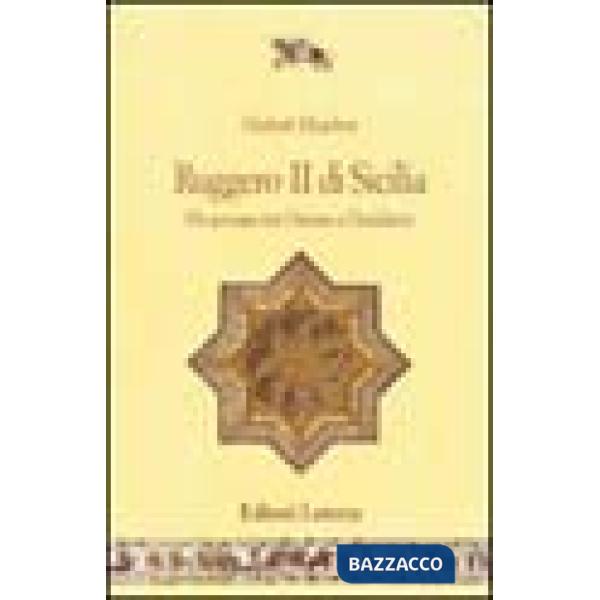 Ruggero II di Sicilia. Un sovrano tra Oriente e Occidente