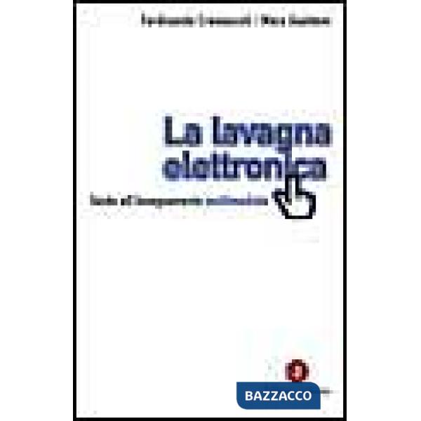 Lavagna elettronica. Guida all'insegnamento multimediale (La)