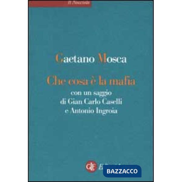 Che cosa è la mafia. Con un saggio di Gian Carlo Caselli e Antonio Ingroia