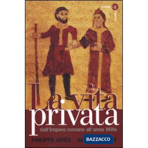 Vita privata (La). Vol. 1: Dall'Impero romano all'anno Mille