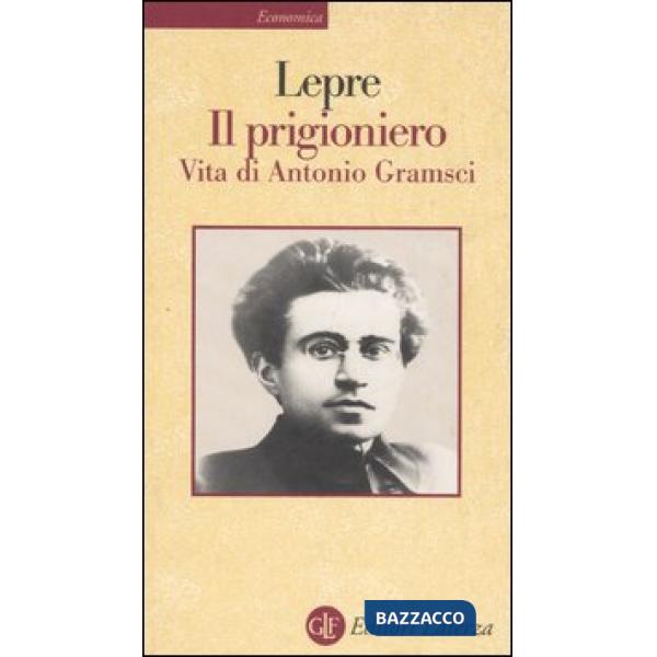 Prigioniero. Vita di Antonio Gramsci (Il)